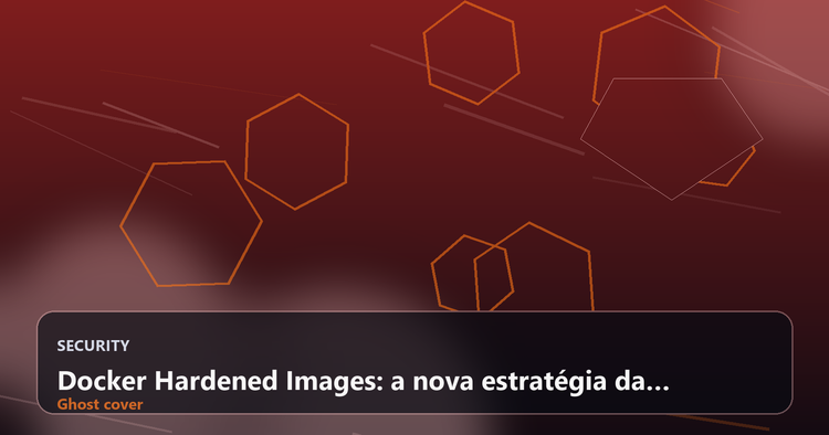 Docker Hardened Images: a nova estratégia da Docker para confiança verificável em supply chain security