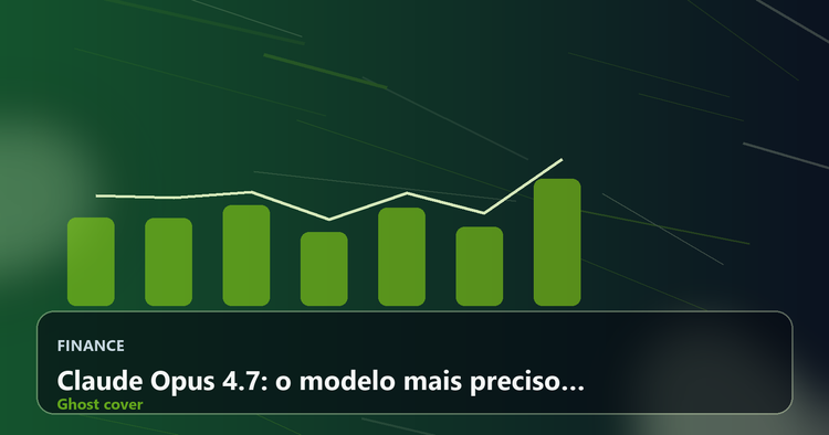 Claude Opus 4.7: o modelo mais preciso para tarefas críticas, código e análise financeira — mas vale o custo?