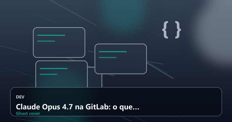 Claude Opus 4.7 na GitLab: o que a nova IA revela sobre o futuro do DevSecOps