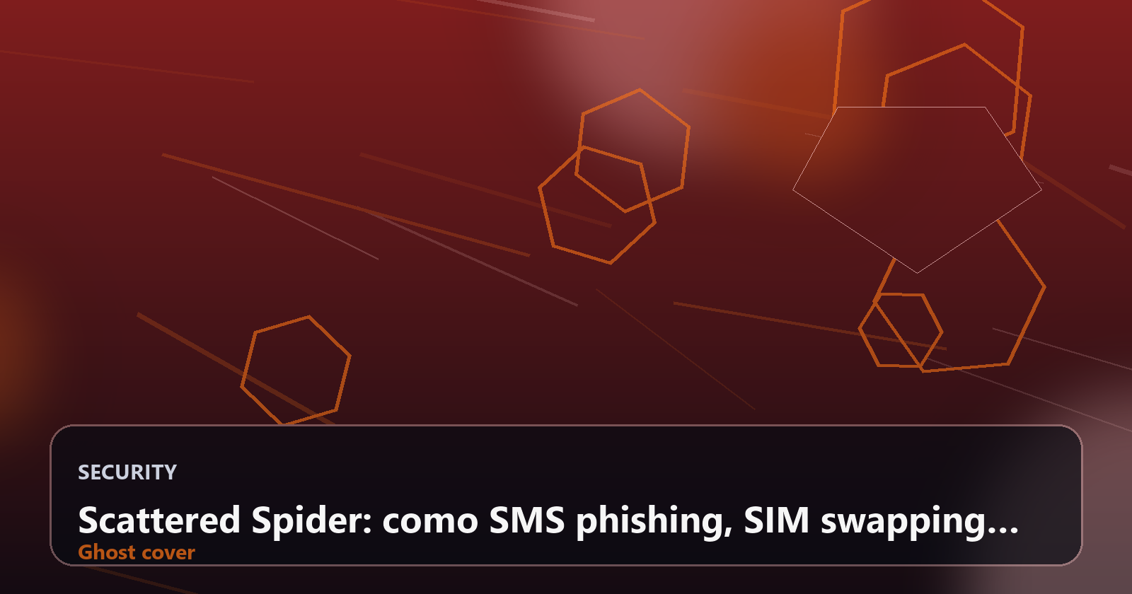 Scattered Spider: como SMS phishing, SIM swapping e cripto viraram a nova cadeia do cibercrime