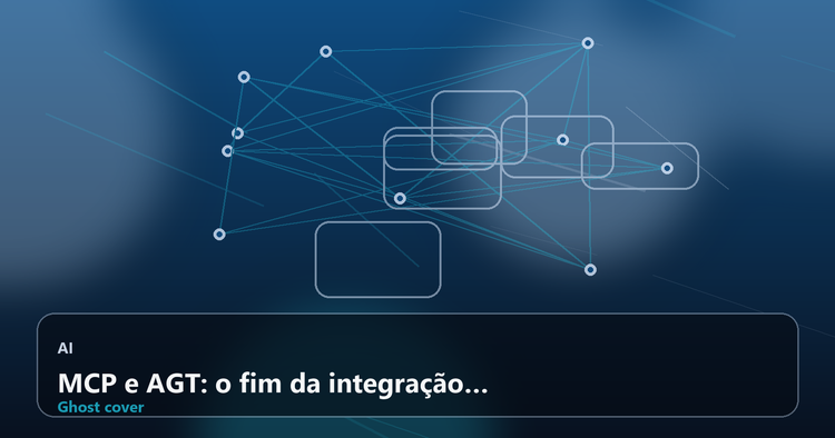 MCP e AGT: o fim da integração e o início da governança confiável de agentes de IA