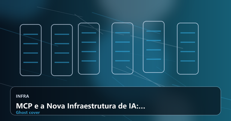 MCP e a Nova Infraestrutura de IA: Como o Protocolo Está Redesenhando a Cloud, os Agentes e a Interoperabilidade
