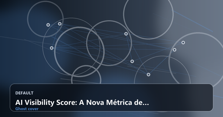 AI Visibility Score: A Nova Métrica de SEO Que Sua Marca Precisa Dominar