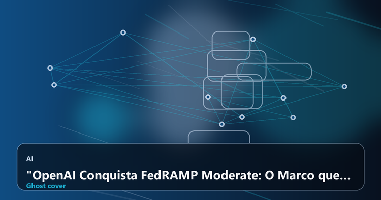 "OpenAI Conquista FedRAMP Moderate: O Marco que Libera a IA no Governo Federal"