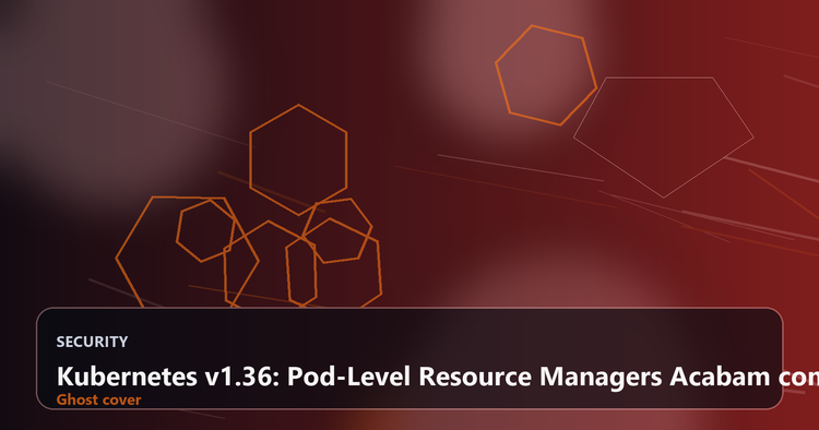 Kubernetes v1.36: Pod-Level Resource Managers Acabam com o Dilema Exclusividade vs Sidecars e Economizam Até 30% de CPU