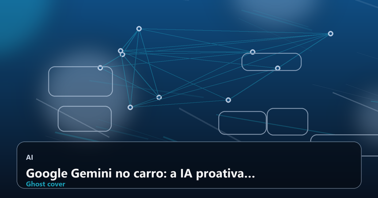 Google Gemini no carro: a IA proativa que transforma seu carro em um copiloto inteligente e antecipa suas necessidades