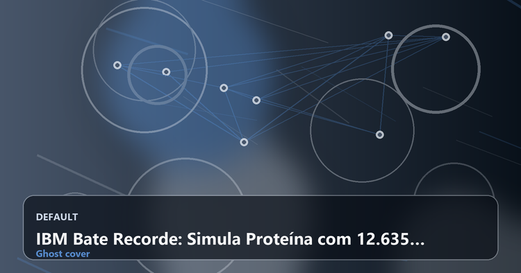 IBM Bate Recorde: Simula Proteína com 12.635 Átomos e Precisão 210x Superior