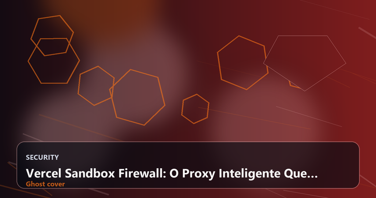 Vercel Sandbox Firewall: O Proxy Inteligente Que Transforma o Serverless em um Ambiente Auditável e Depurável