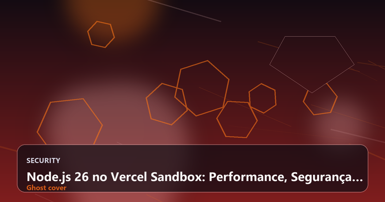 Node.js 26 no Vercel Sandbox: Performance, Segurança e Como Migrar Agora