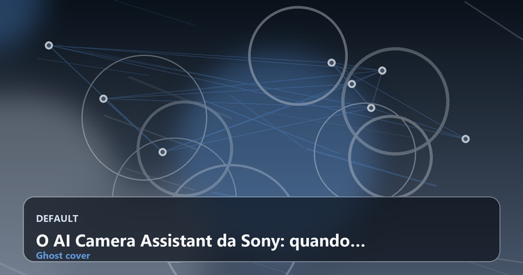 O AI Camera Assistant da Sony: quando inteligente soa como enganação