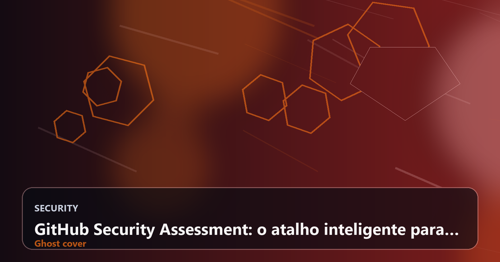 GitHub Security Assessment: o atalho inteligente para identificar riscos e acelerar a Code Security