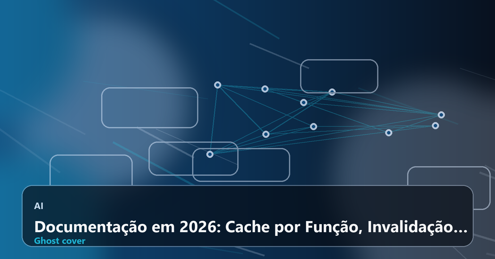 Documentação em 2026: Cache por Função, Invalidação por Tags e Consistência em Tempo Real