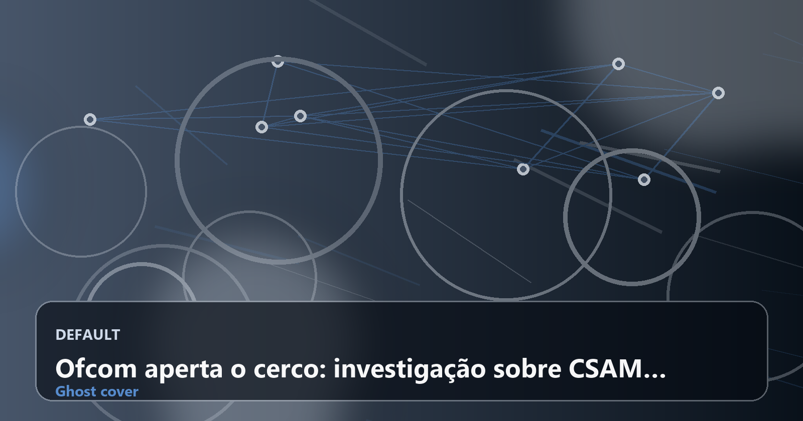 Ofcom aperta o cerco: investigação sobre CSAM expõe nova era de responsabilidade nas plataformas de chat