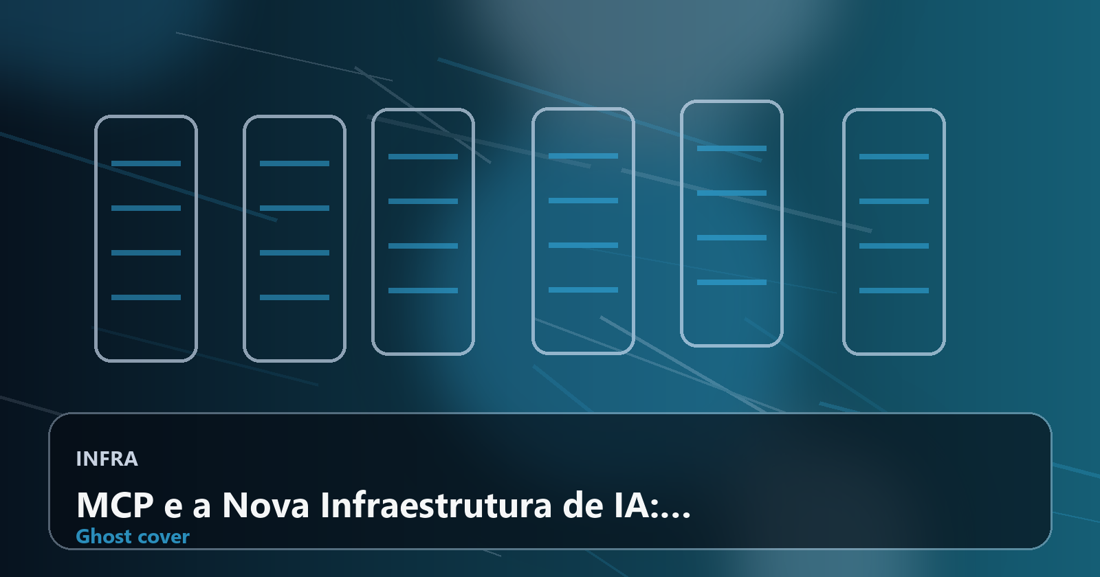 MCP e a Nova Infraestrutura de IA: Como o Protocolo Está Redesenhando a Cloud, os Agentes e a Interoperabilidade