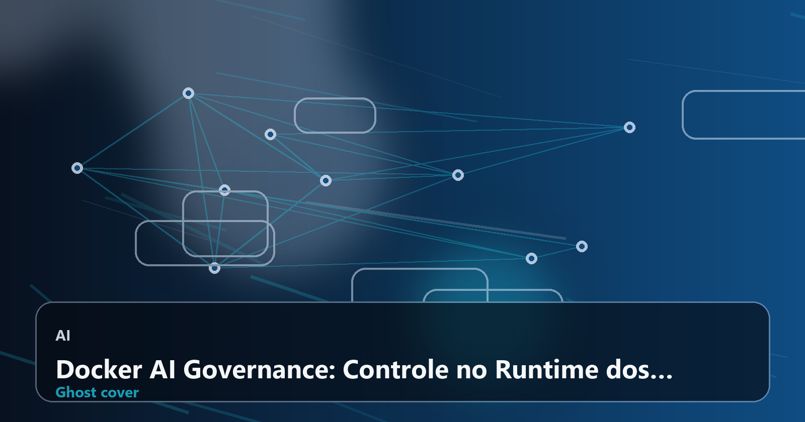 Docker AI Governance: Controle no Runtime dos Agentes de IA – O Novo Perímetro de Segurança